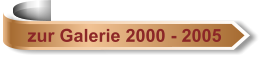 zur Galerie 2000 - 2005